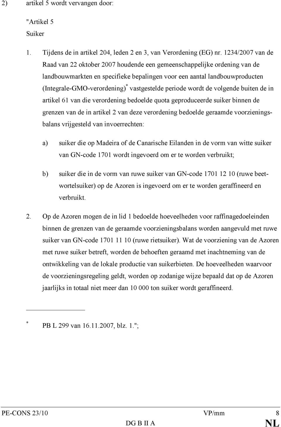 vastgestelde periode wordt de volgende buiten de in artikel 61 van die verordening bedoelde quota geproduceerde suiker binnen de grenzen van de in artikel 2 van deze verordening bedoelde geraamde