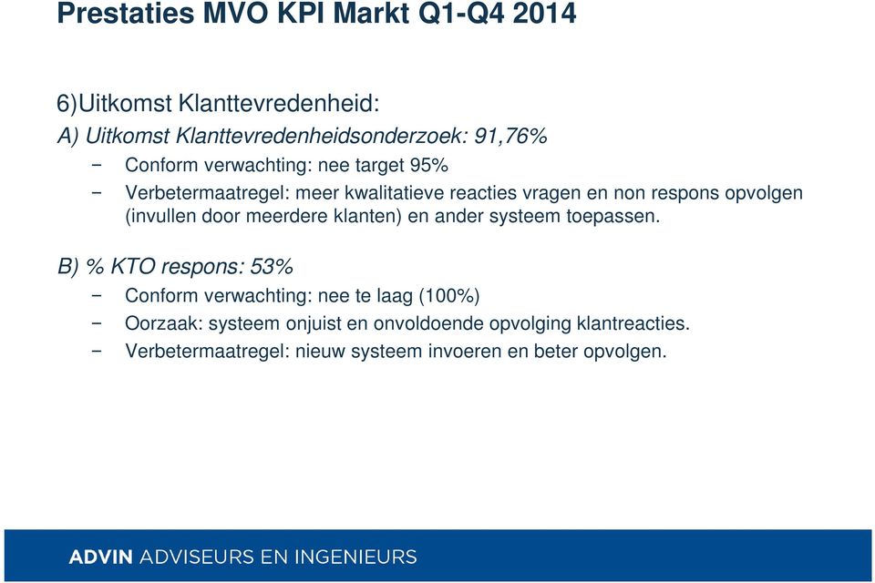 (invullen door meerdere klanten) en ander systeem toepassen.