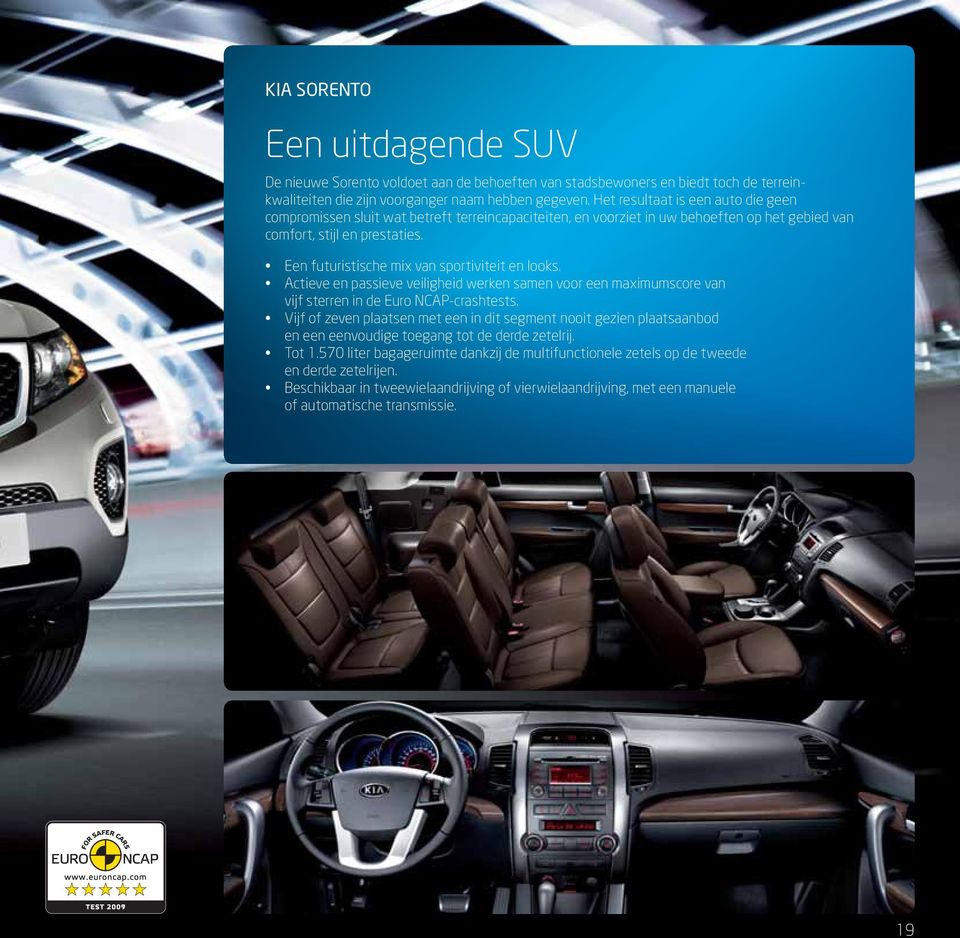 Een futuristische mix van sportiviteit en looks. Actieve en passieve veiligheid werken samen voor een maximumscore van vijf sterren in de Euro NCAP-crashtests.