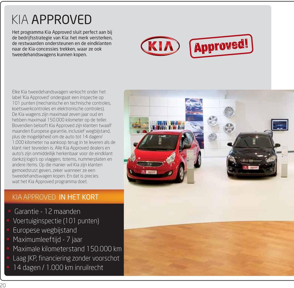 Elke Kia tweedehandswagen verkocht onder het label Kia Approved ondergaat een inspectie op 101 punten (mechanische en technische controles, koetswerkcontroles en elektronische controles).