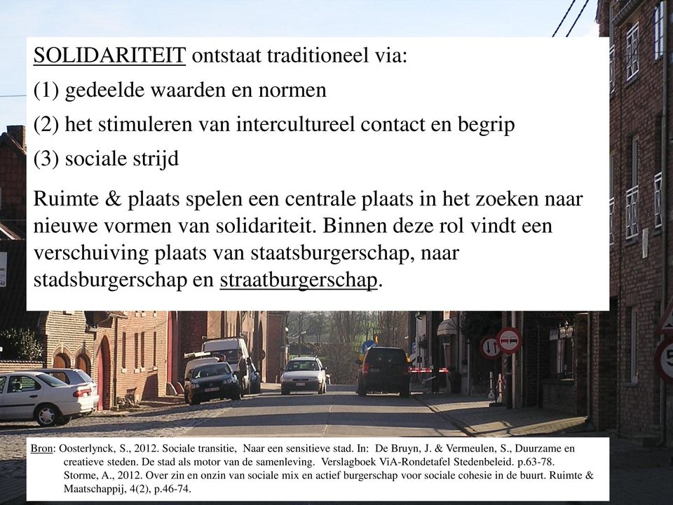 Bron: Oosterlynck, S., 2012. Sociale transitie, Naar een sensitieve stad. In: De Bruyn, J. & Vermeulen, S., Duurzame en creatieve steden. De stad als motor van de samenleving.