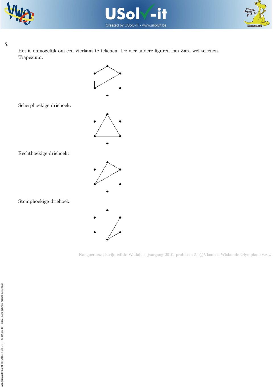 Trapezium: Scherphoekige driehoek: Rechthoekige driehoek: