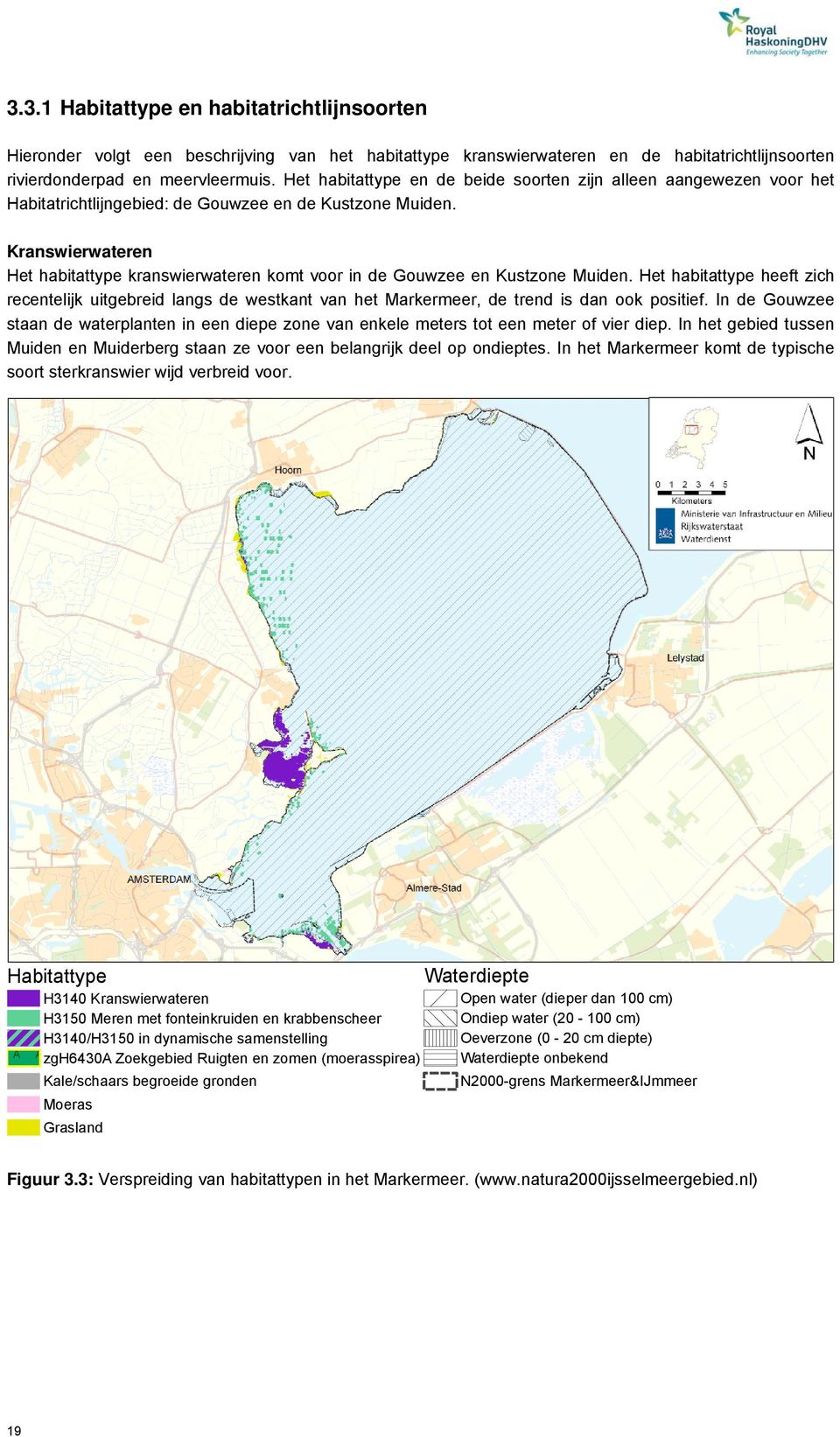 Kranswierwateren Het habitattype kranswierwateren komt voor in de Gouwzee en Kustzone Muiden.