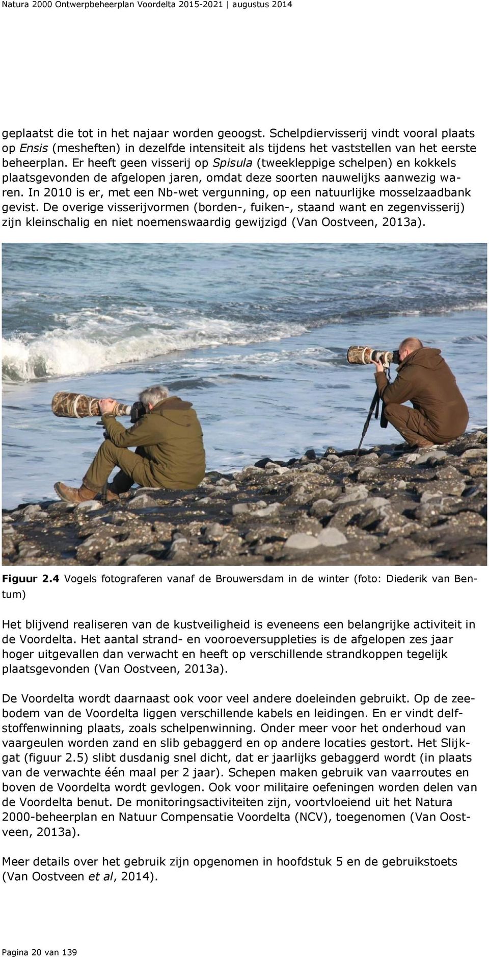 In 2010 is er, met een Nb-wet vergunning, op een natuurlijke mosselzaadbank gevist.