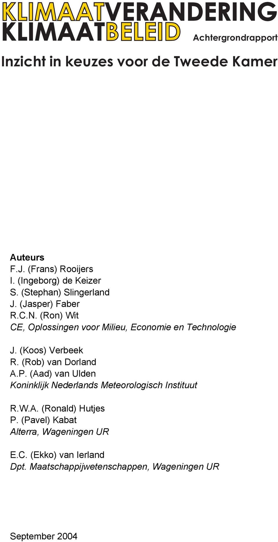 (Ron) Wit CE, Oplossingen voor Milieu, Economie en Technologie J. (Koos) Verbeek R. (Rob) van Dorland A.P.