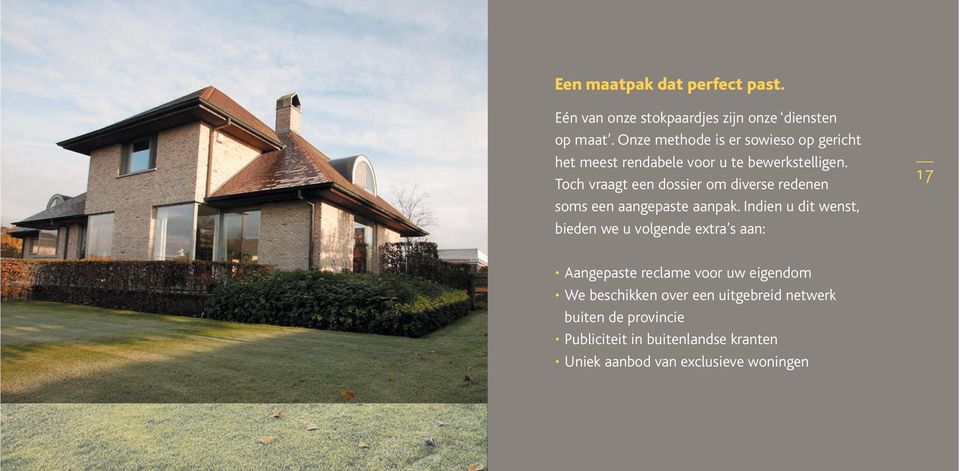 Toch vraagt een dossier om diverse redenen soms een aangepaste aanpak.