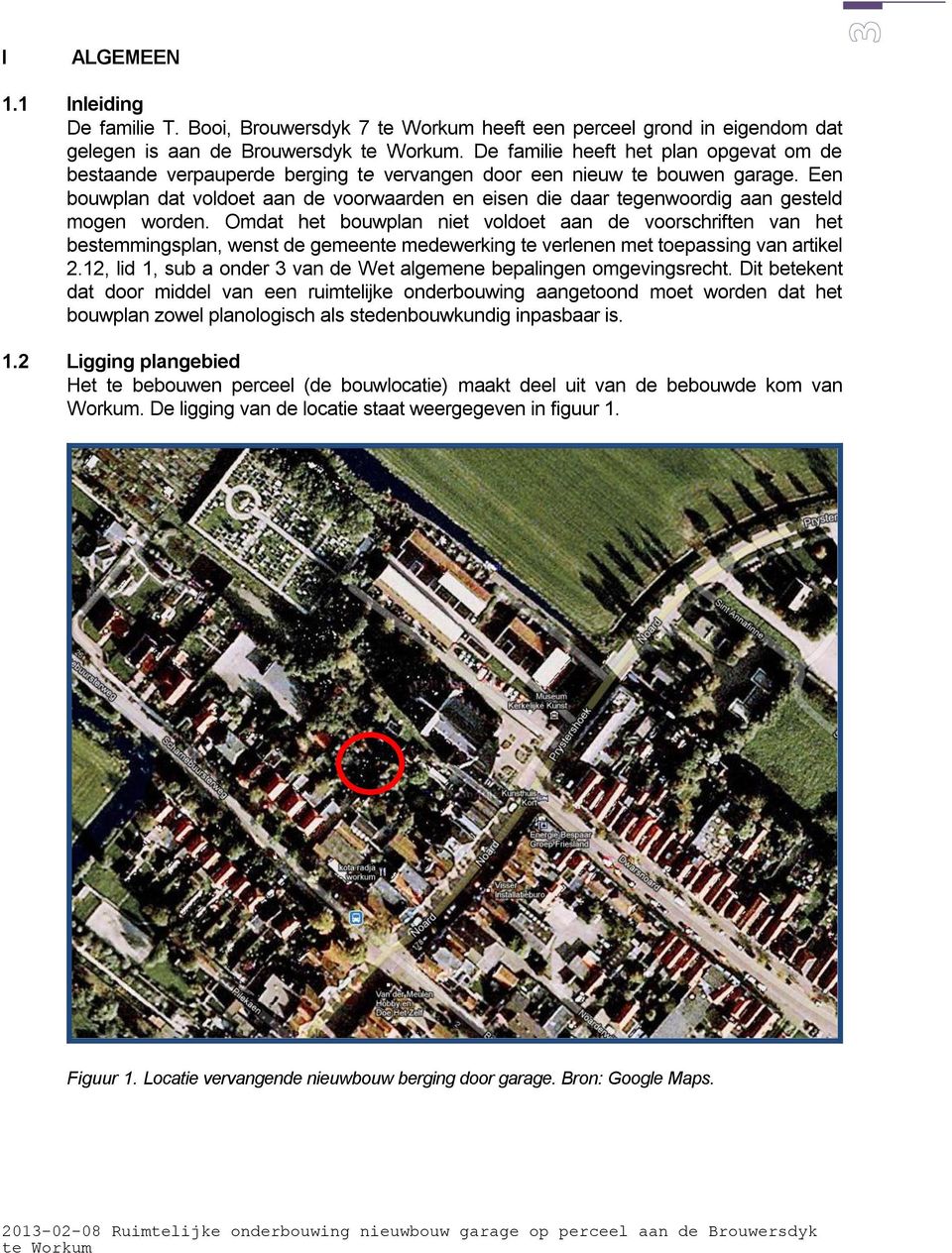 Een bouwplan dat voldoet aan de voorwaarden en eisen die daar tegenwoordig aan gesteld mogen worden.