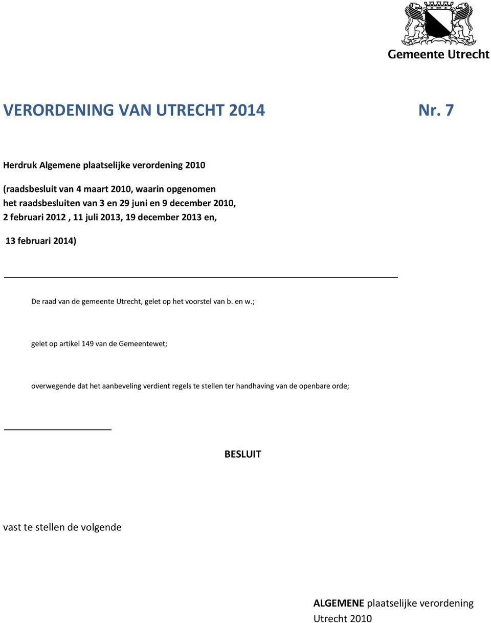 9 december 2010, 2 februari 2012, 11 juli 2013, 19 december 2013 en, 13 februari 2014) De raad van de gemeente Utrecht, gelet op het