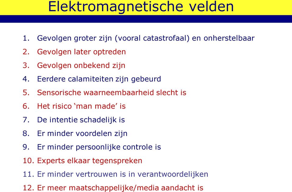 Het risico man made is 7. De intentie schadelijk is 8. Er minder voordelen zijn 9.