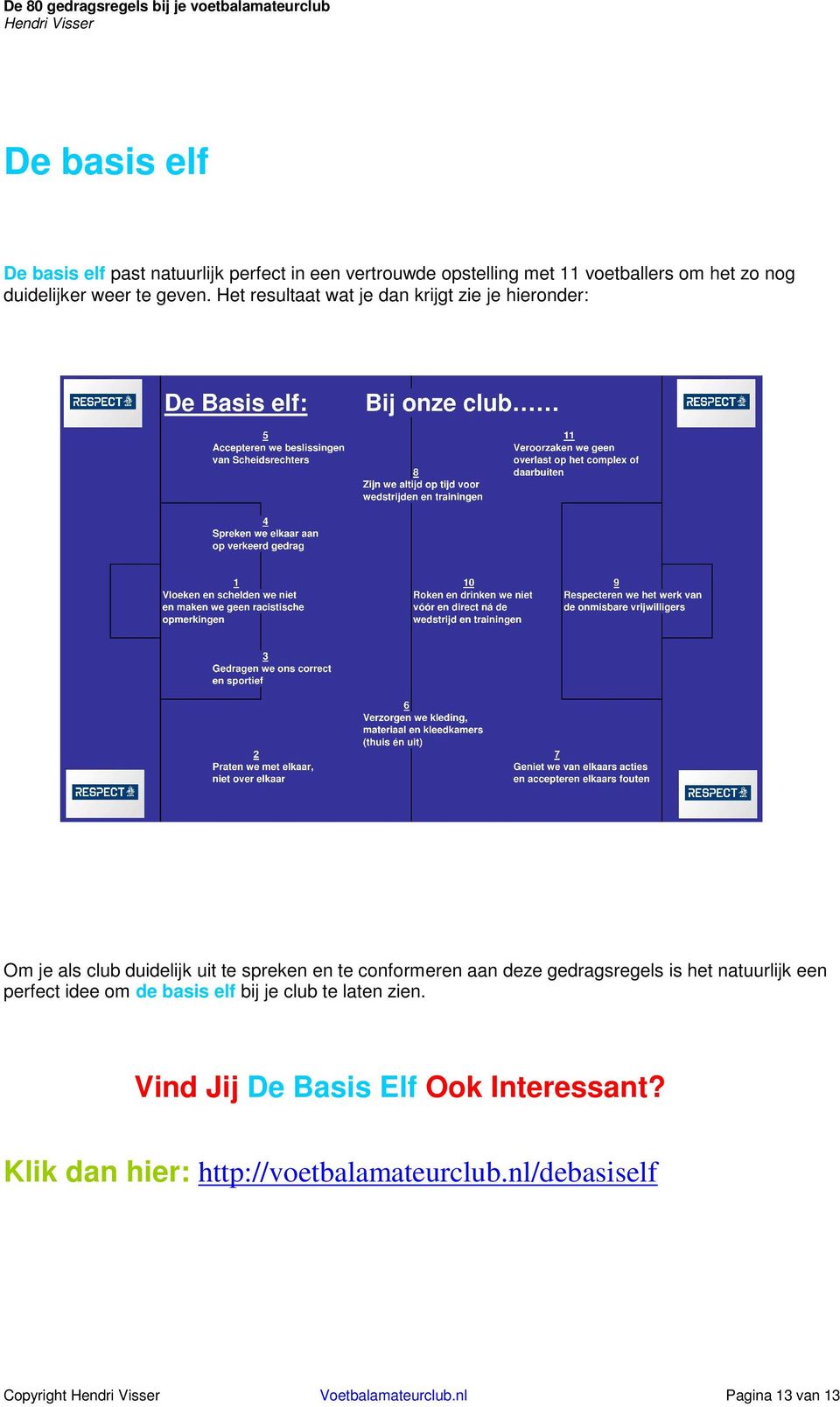 Het resultaat wat je dan krijgt zie je hieronder: Om je als club duidelijk uit te spreken en te conformeren aan deze