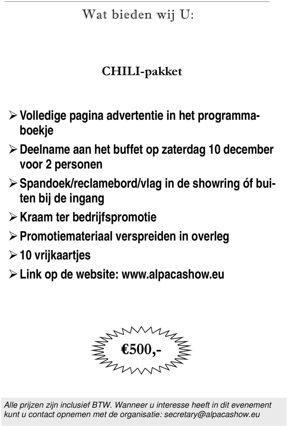 Promotiemateriaal verspreiden in overleg 10 vrijkaartjes Link op de website: www.alpacashow.