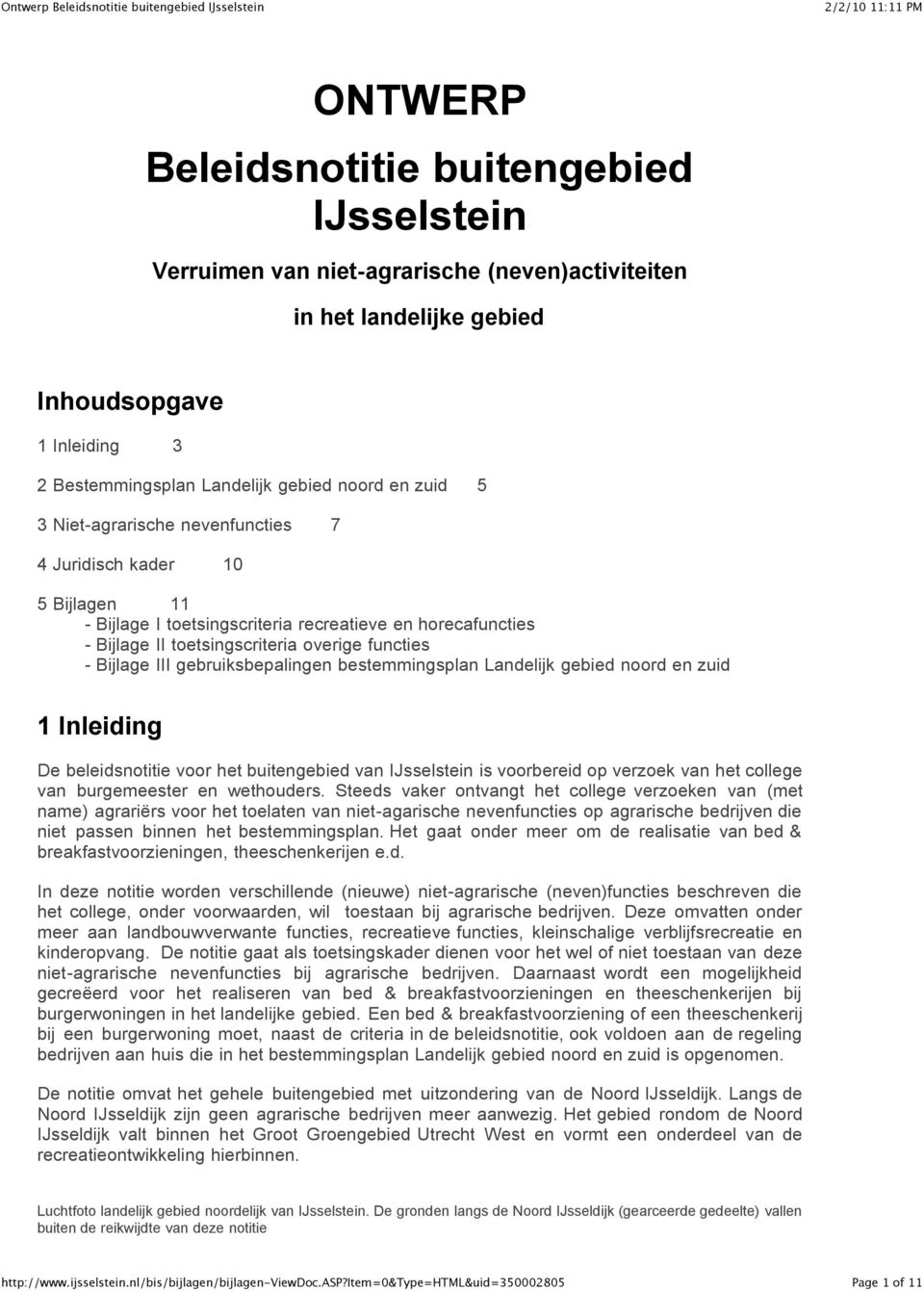 gebruiksbepalingen bestemmingsplan Landelijk gebied noord en zuid 1 Inleiding De beleidsnotitie voor het buitengebied van IJsselstein is voorbereid op verzoek van het college van burgemeester en