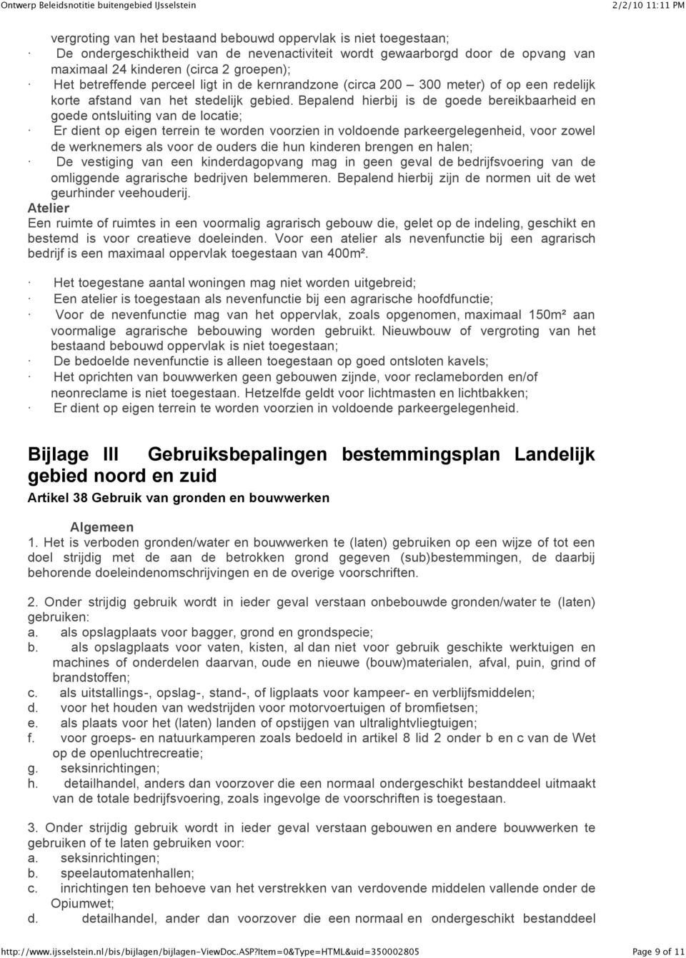 Bepalend hierbij is de goede bereikbaarheid en goede ontsluiting van de locatie; Er dient op eigen terrein te worden voorzien in voldoende parkeergelegenheid, voor zowel de werknemers als voor de