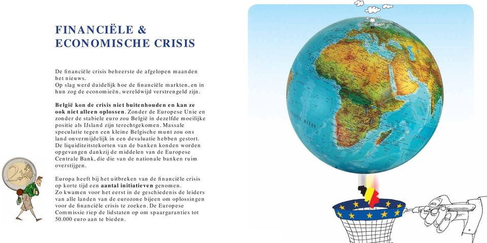 Zonder de Europese Unie en zonder de stabiele euro zou België in dezelfde moeilijke positie als IJsland zijn terechtgekomen.