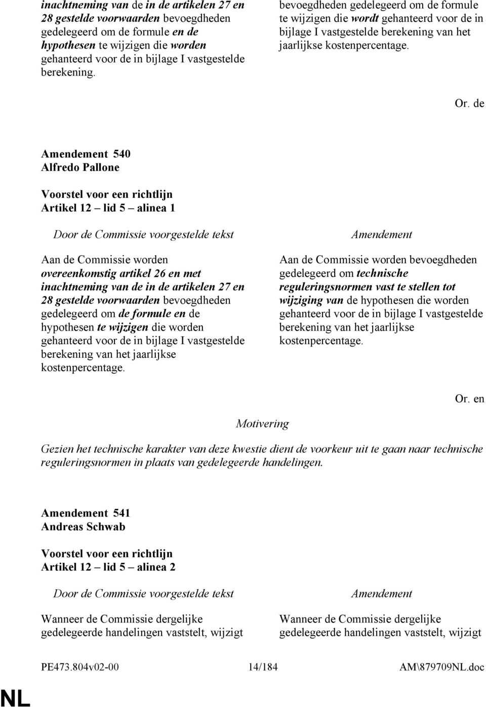 de 540 Alfredo Pallone Artikel 12 lid 5 alinea 1 Aan de Commissie worden overeenkomstig artikel 26 en met  berekening van het jaarlijkse kostenpercentage.