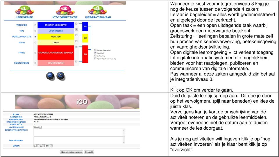 Zelfsturing = leerlingen bepalen in grote mate zelf hun proces van kennisverwerving, betekenisgeving en vaardigheidsontwikkeling.