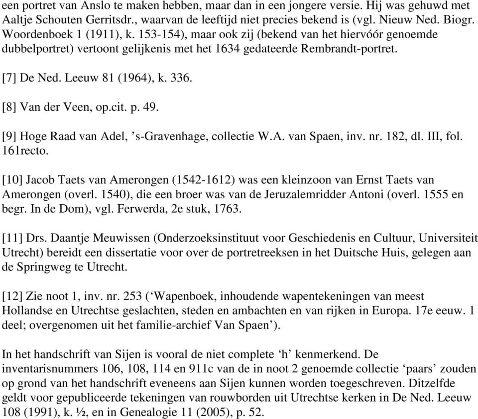 [8] Van der Veen, op.cit. p. 49. [9] Hoge Raad van Adel, s-gravenhage, collectie W.A. van Spaen, inv. nr. 182, dl. III, fol. 161recto.