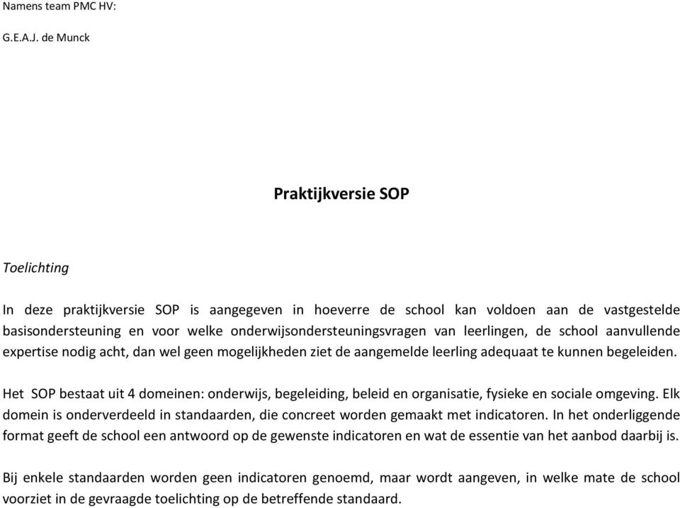 leerlingen, de schl aanvullende expertise ndig acht, dan wel geen mgelijkheden ziet de aangemelde leerling adequaat te kunnen begeleiden.