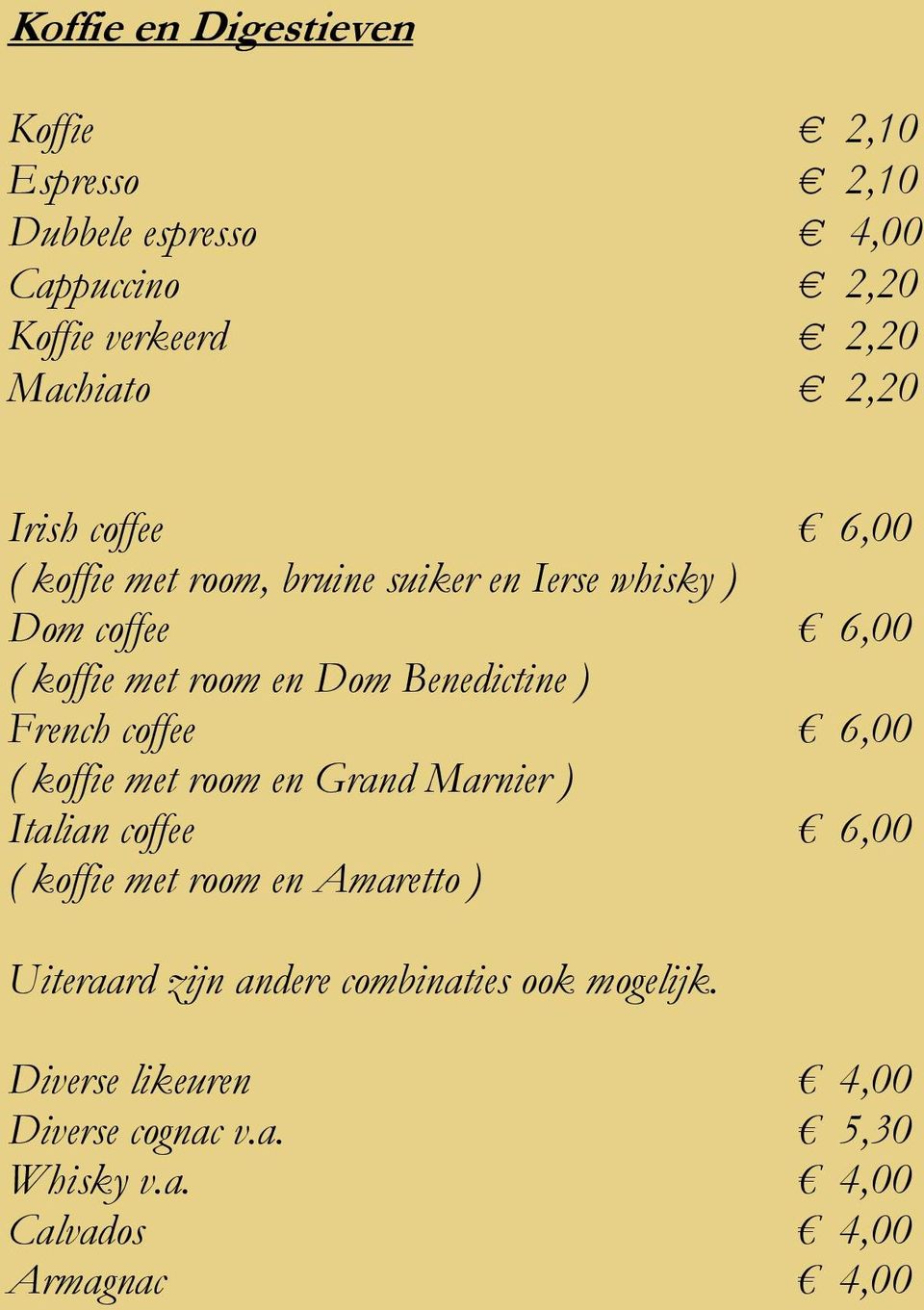 ) French coffee 6,00 ( koffie met room en Grand Marnier ) Italian coffee 6,00 ( koffie met room en Amaretto ) Uiteraard