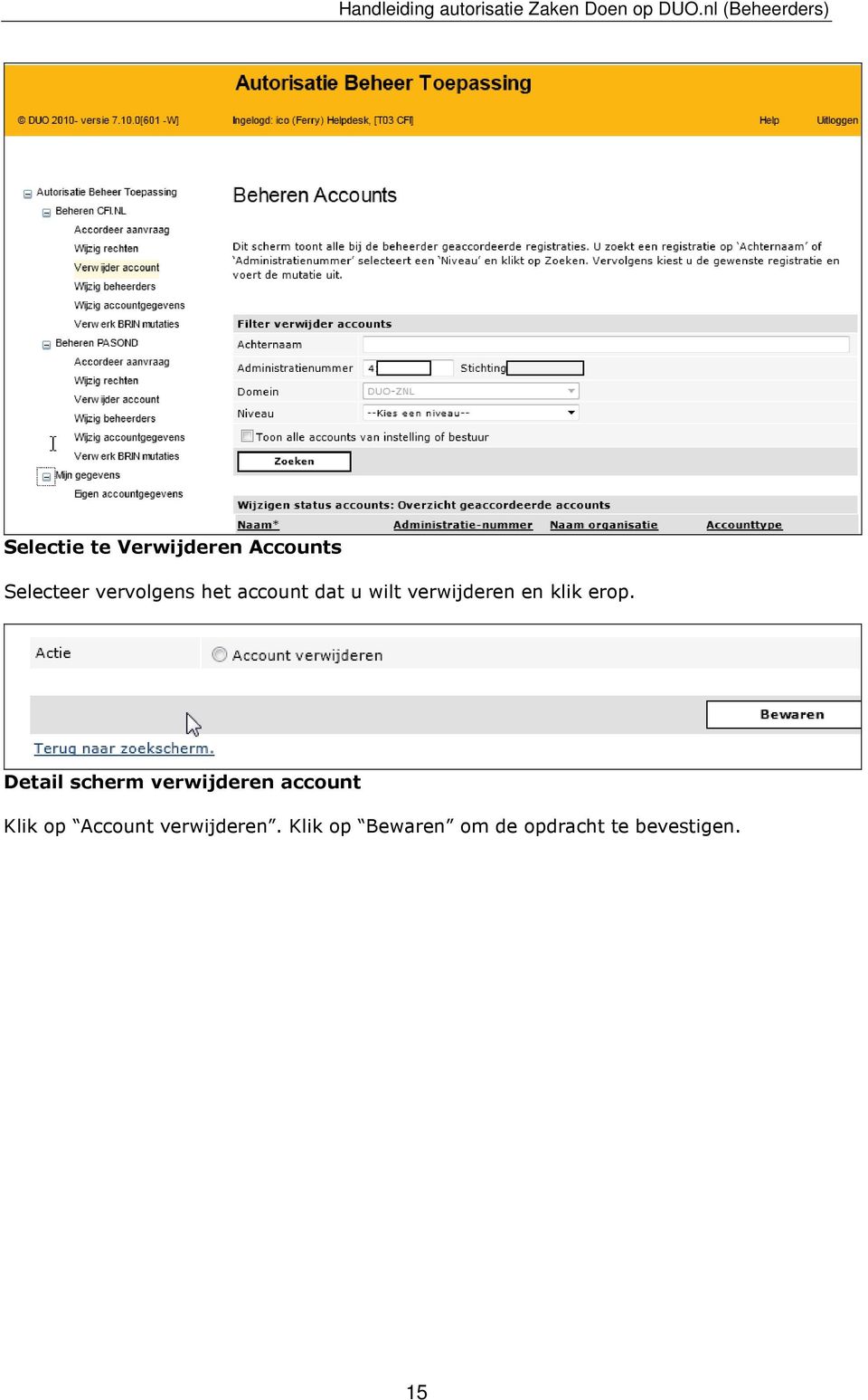 Detail scherm verwijderen account Klik op Account