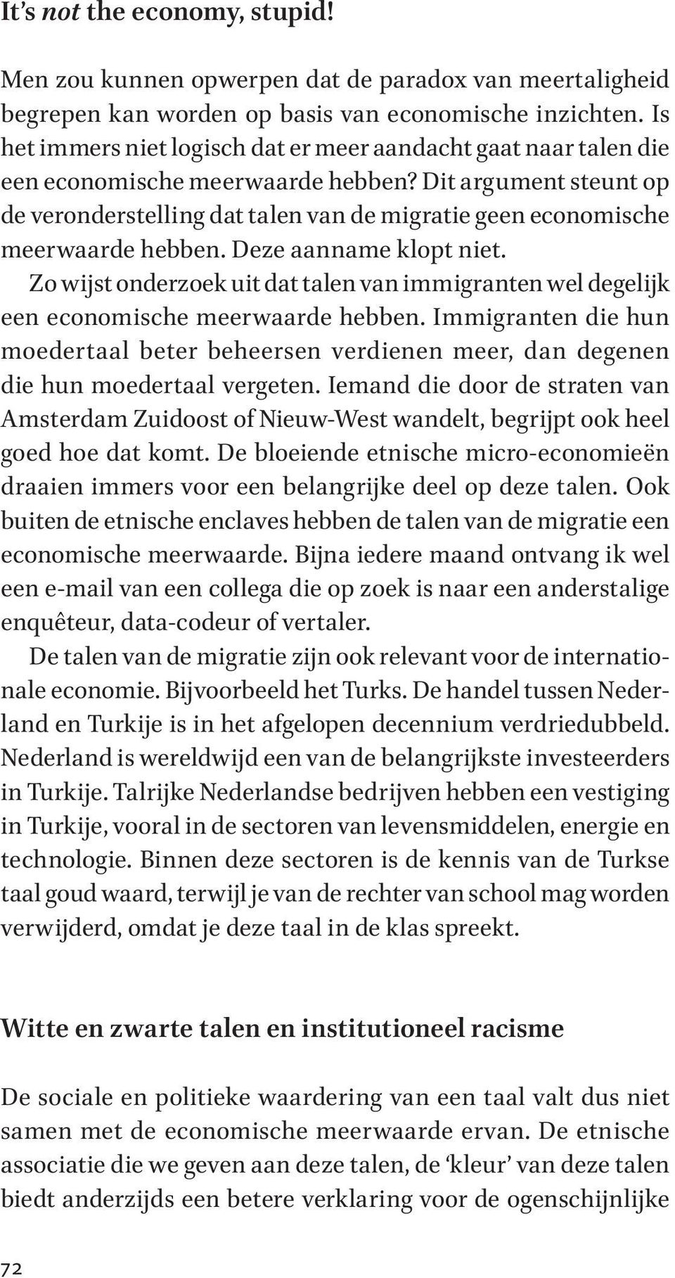 Dit argument steunt op de veronderstelling dat talen van de migratie geen economische meerwaarde hebben. Deze aanname klopt niet.