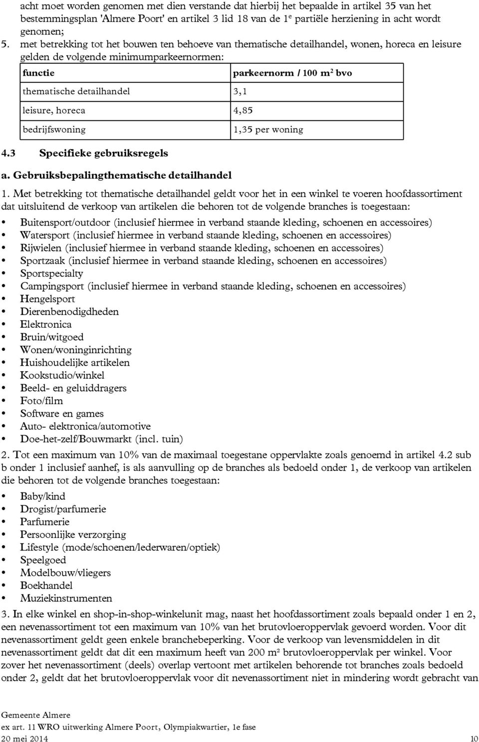 parkeernorm / 100 m 2 bvo bedrijfswoning 1,35 per woning 4.3 Specifieke gebruiksregels a. Gebruiksbepaling thematische detailhandel 1.