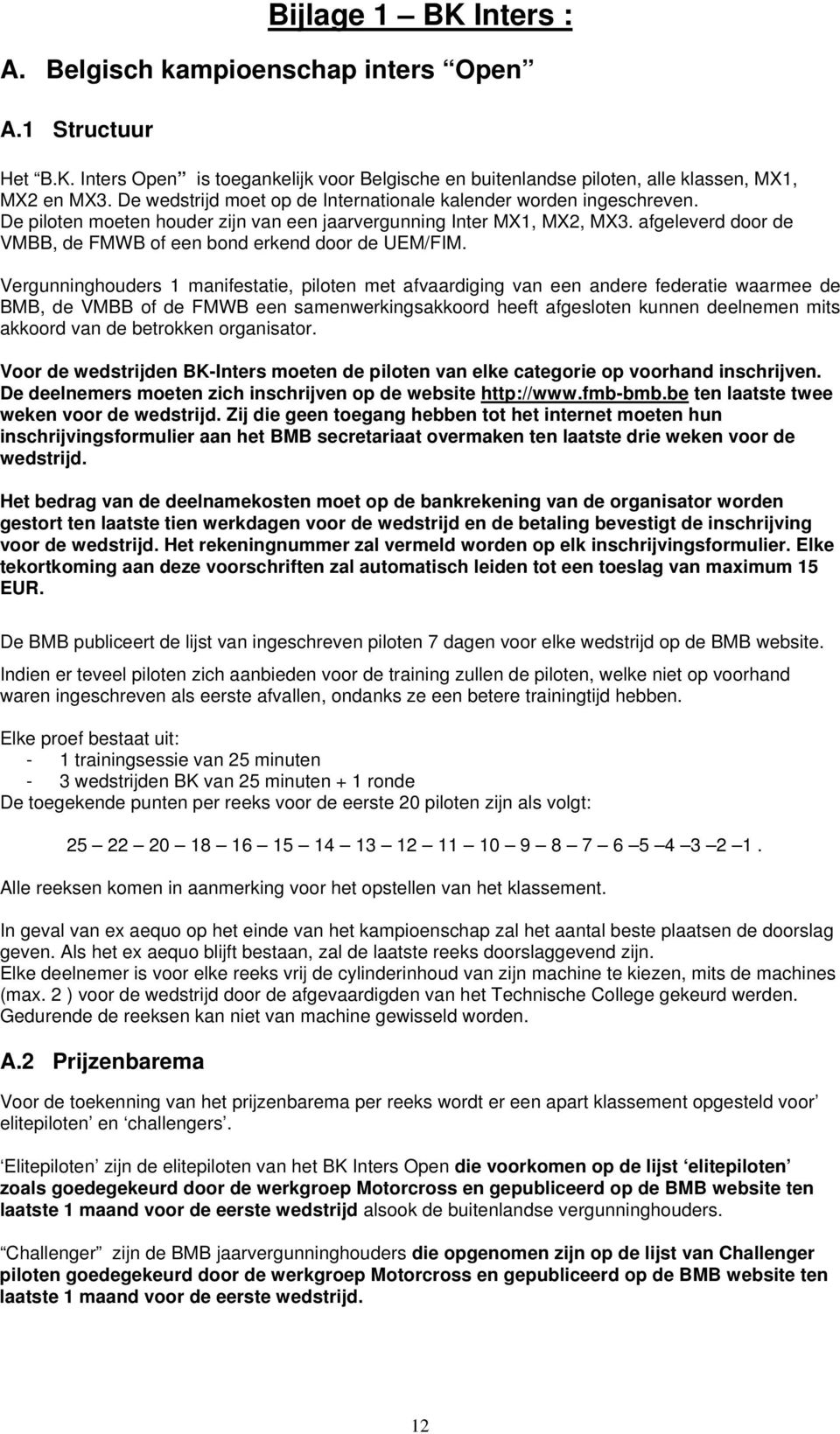 afgeleverd door de VMBB, de FMWB of een bond erkend door de UEM/FIM.