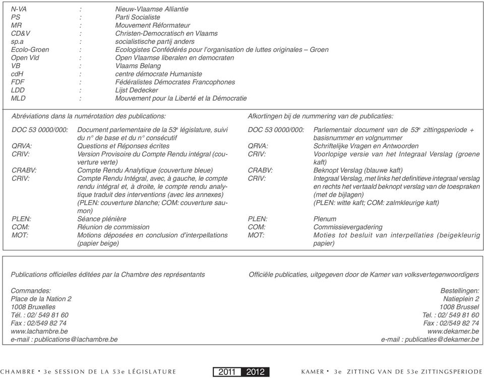 démocrate Humaniste FDF : Fédéralistes Démocrates Francophones LDD : Lijst Dedecker MLD : Mouvement pour la Liberté et la Démocratie Abréviations dans la numérotation des publications: DOC 53