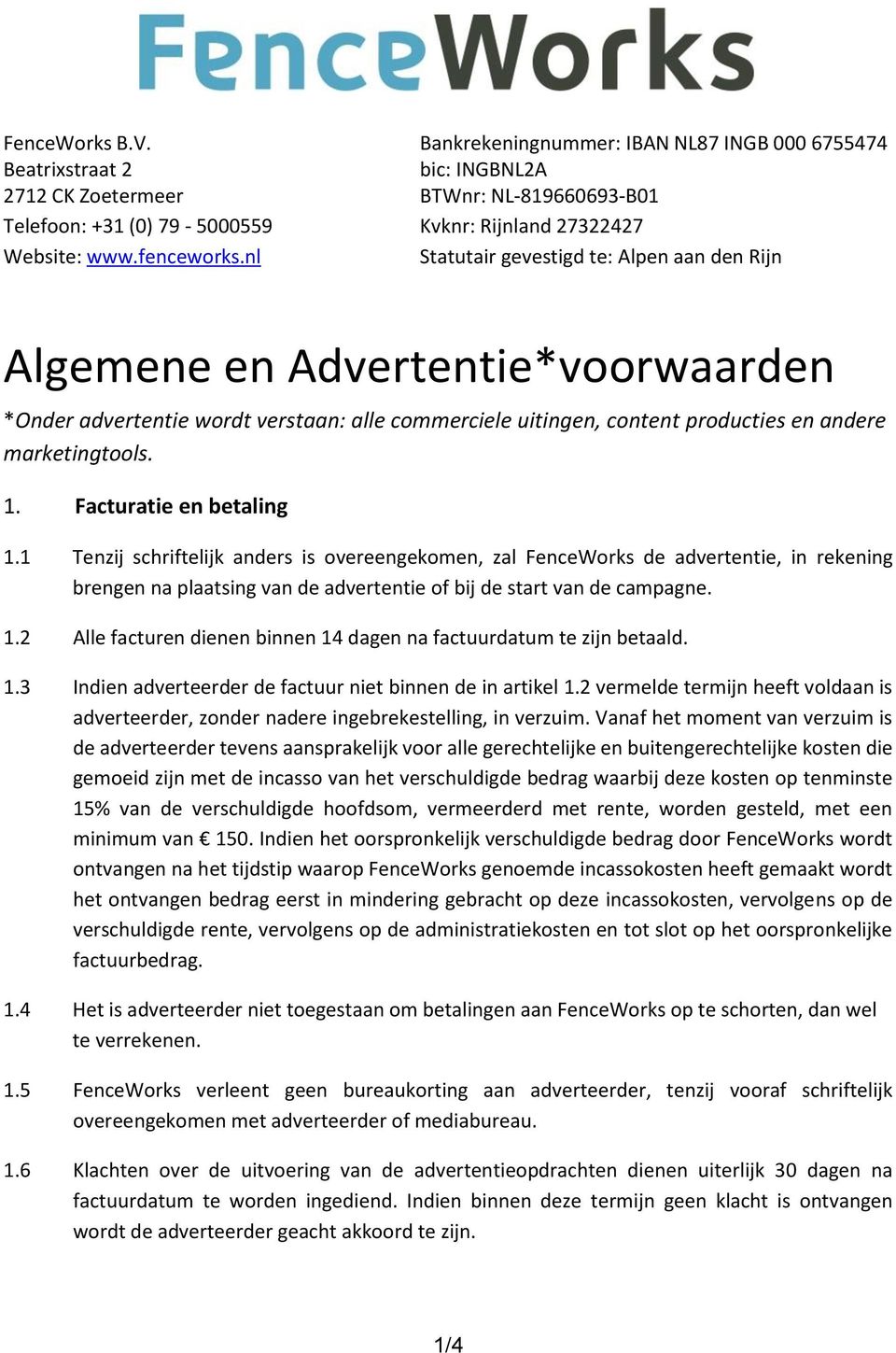 nl Statutair gevestigd te: Alpen aan den Rijn Algemene en Advertentie*voorwaarden *Onder advertentie wordt verstaan: alle commerciele uitingen, content producties en andere marketingtools. 1.
