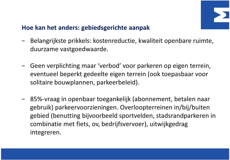 bouwplannen, parkeerbeleid). 85%-vraag in openbaar toegankelijk (abonnement, betalen naar gebruik) parkeervoorzieningen.