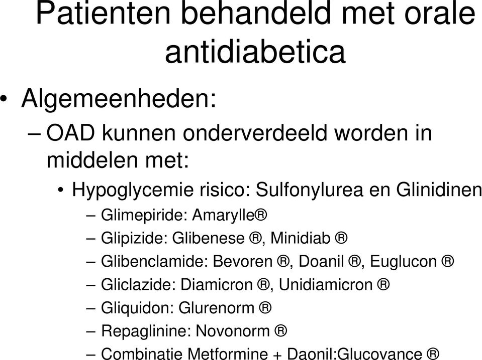 Glipizide: Glibenese, Minidiab Glibenclamide: Bevoren, Doanil, Euglucon Gliclazide: