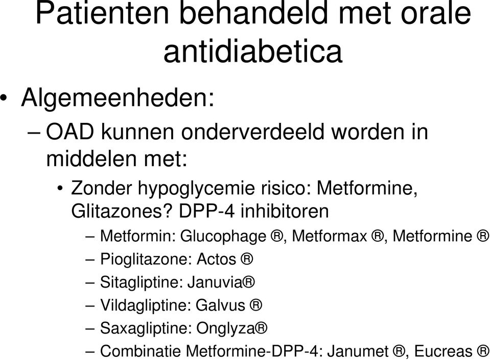 DPP-4 inhibitoren Metformin: Glucophage, Metformax, Metformine Pioglitazone: Actos