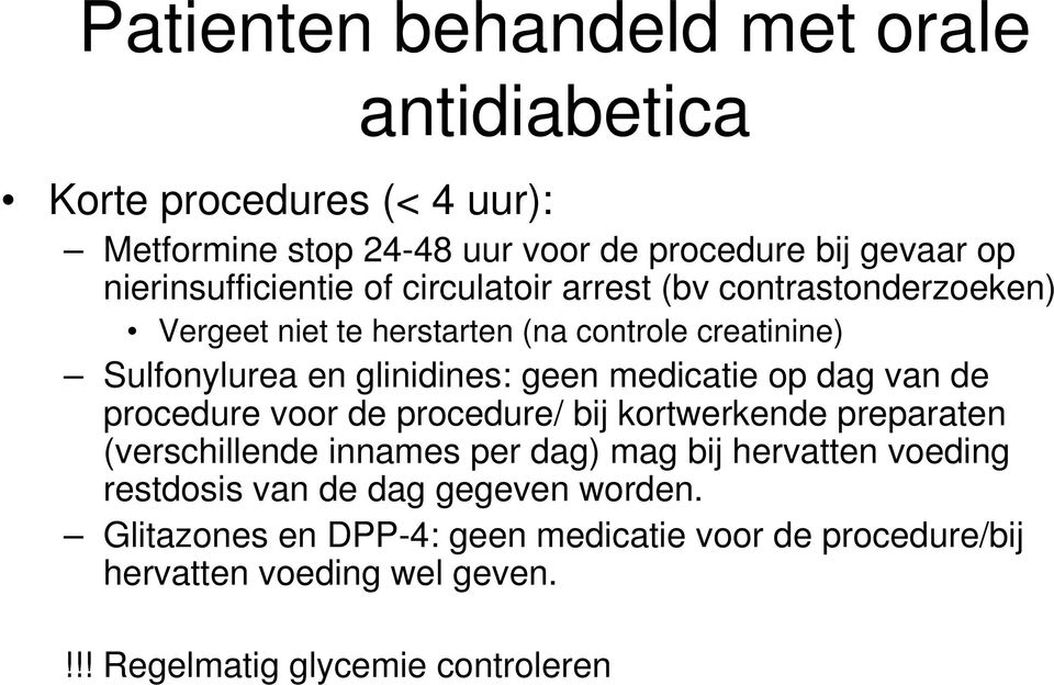 glinidines: geen medicatie op dag van de procedure voor de procedure/ bij kortwerkende preparaten (verschillende innames per dag) mag bij