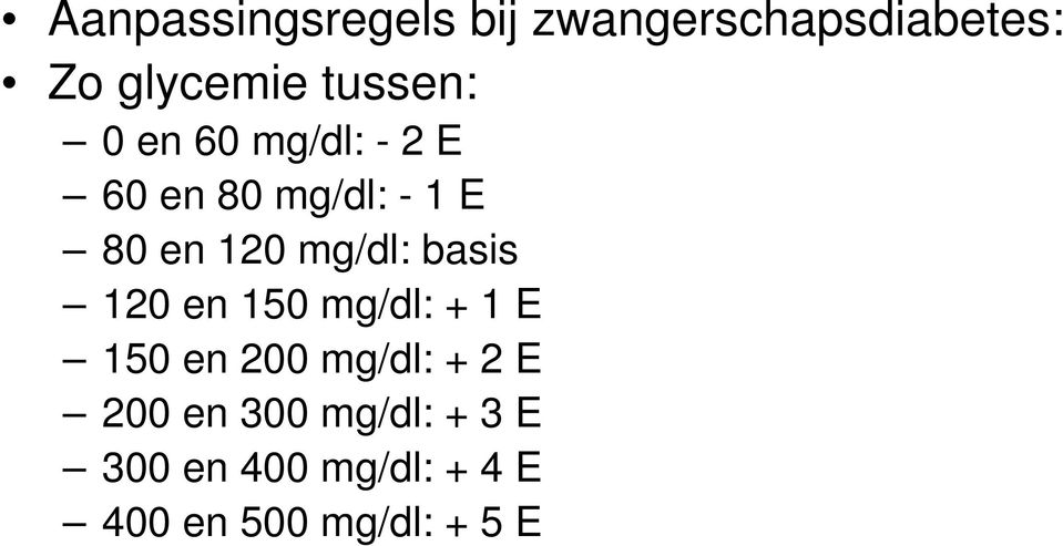 120 mg/dl: basis 120 en 150 mg/dl: 1 E 150 en 200 mg/dl: 2