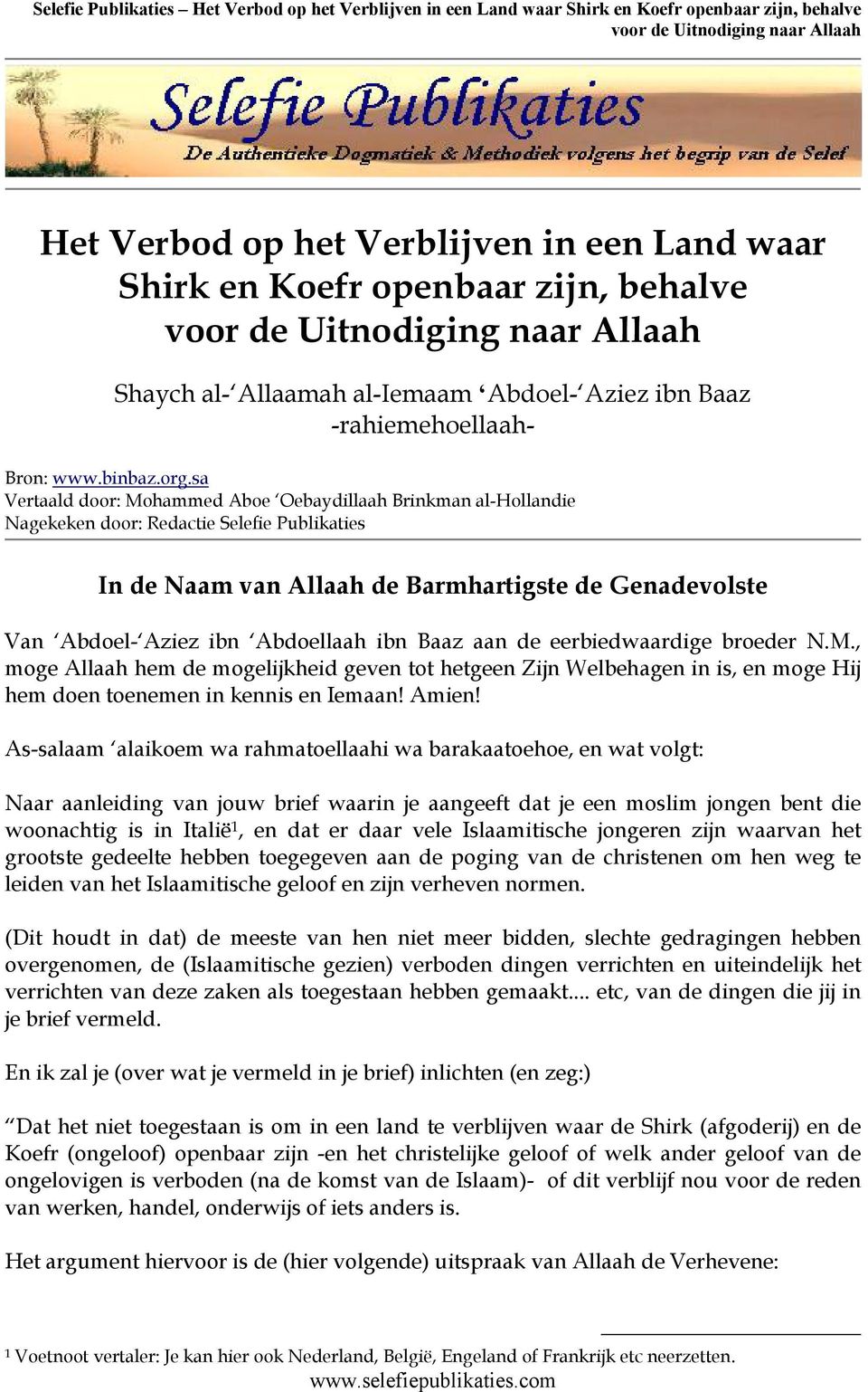 ibn Baaz aan de eerbiedwaardige broeder N.M., moge Allaah hem de mogelijkheid geven tot hetgeen Zijn Welbehagen in is, en moge Hij hem doen toenemen in kennis en Iemaan! Amien!