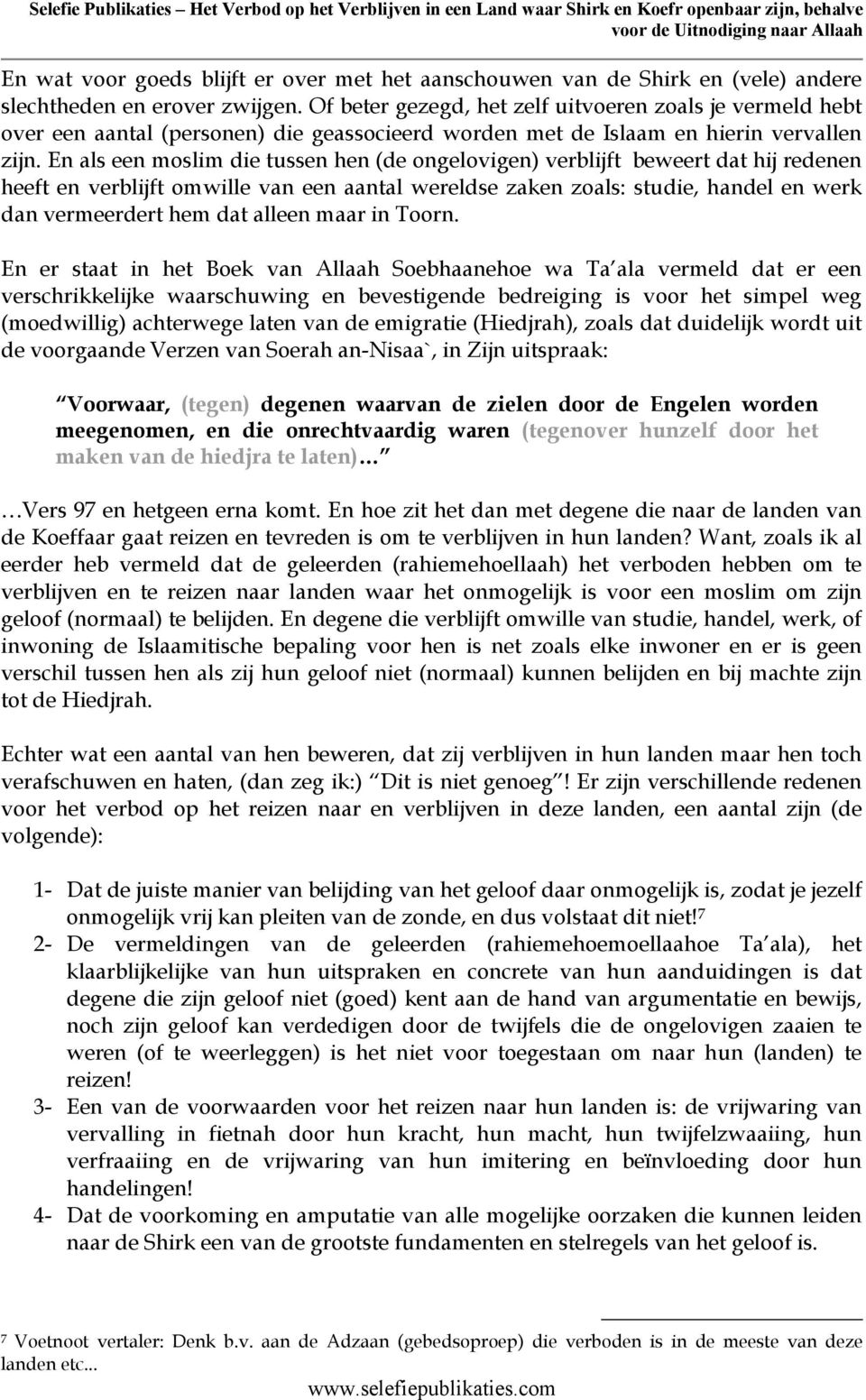 En als een moslim die tussen hen (de ongelovigen) verblijft beweert dat hij redenen heeft en verblijft omwille van een aantal wereldse zaken zoals: studie, handel en werk dan vermeerdert hem dat