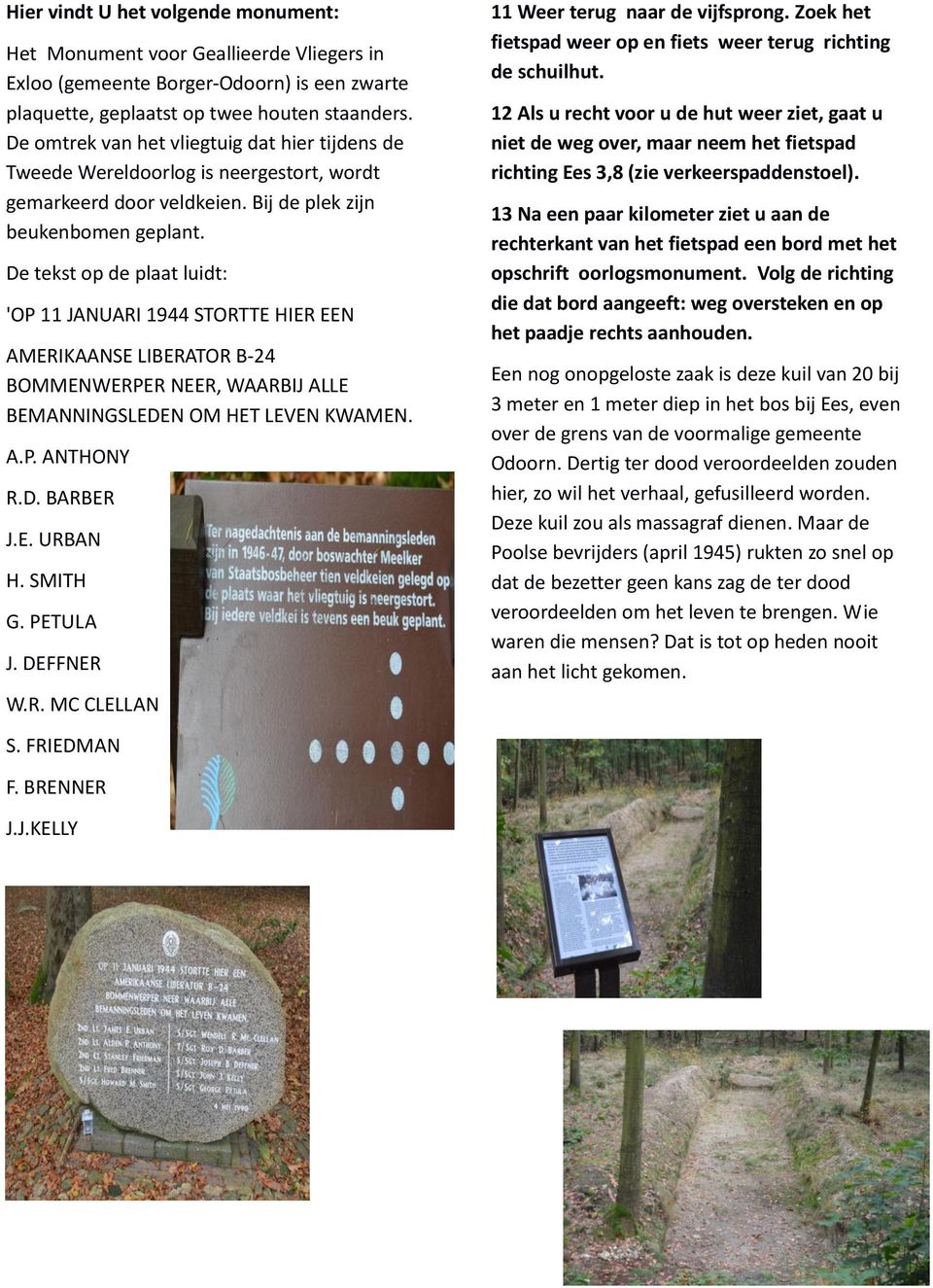 De tekst op de plaat luidt: 'OP 11 JANUARI 1944 STORTTE HIER EEN AMERIKAANSE LIBERATOR B-24 BOMMENWERPER NEER, WAARBIJ ALLE BEMANNINGSLEDEN OM HET LEVEN KWAMEN. A.P. ANTHONY R.D. BARBER J.E. URBAN H.