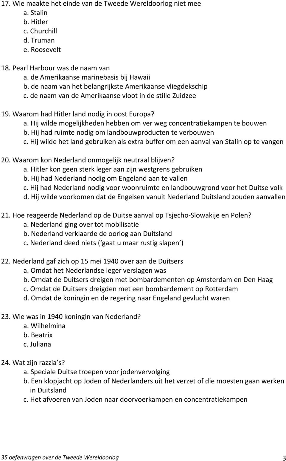 Hij wilde mogelijkheden hebben om ver weg concentratiekampen te bouwen b. Hij had ruimte nodig om landbouwproducten te verbouwen c.