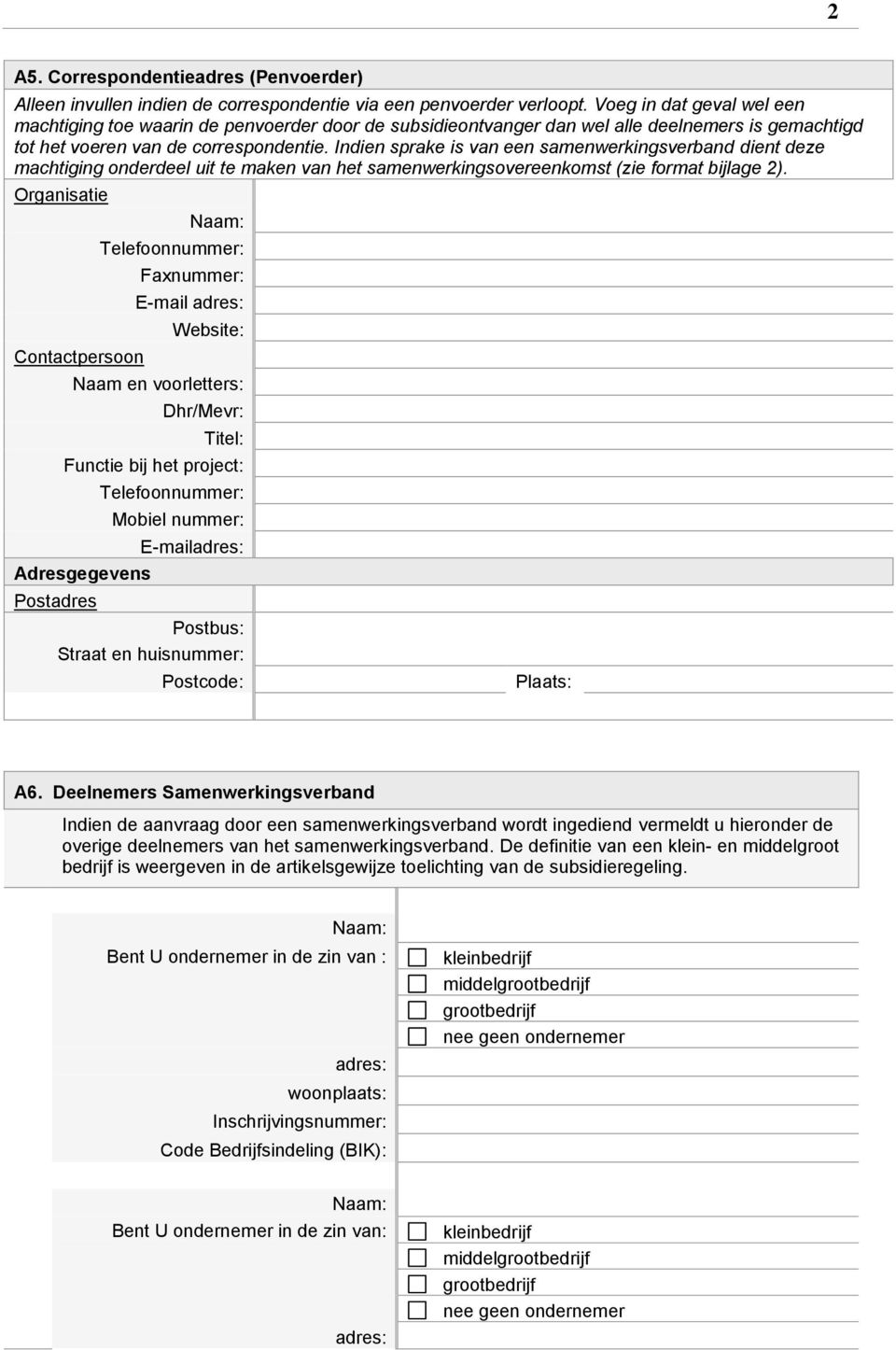 Indien sprake is van een samenwerkingsverband dient deze machtiging onderdeel uit te maken van het samenwerkingsovereenkomst (zie format bijlage 2).