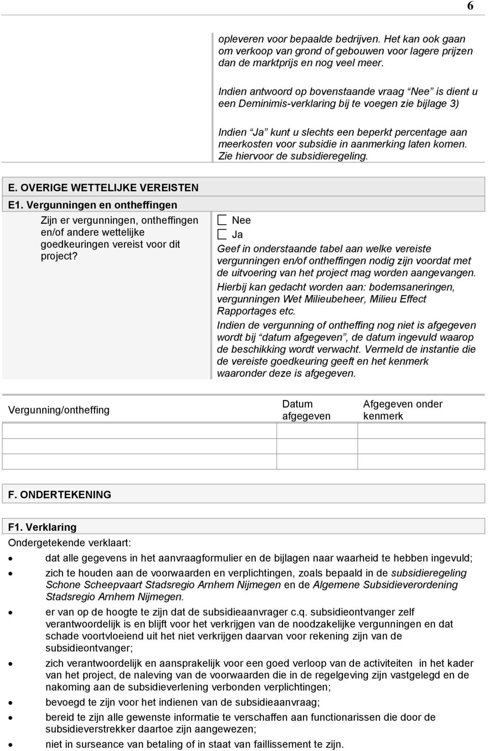 laten komen. Zie hiervoor de subsidieregeling. E. OVERIGE WETTELIJKE VEREISTEN E1.