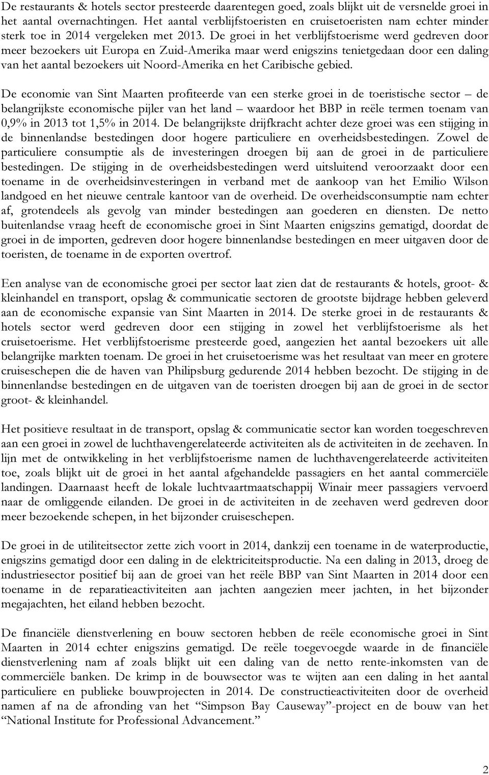 De groei in het verblijfstoerisme werd gedreven door meer bezoekers uit Europa en Zuid-Amerika maar werd enigszins tenietgedaan door een daling van het aantal bezoekers uit Noord-Amerika en het