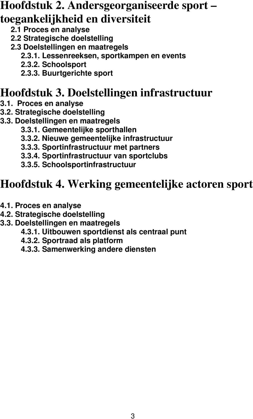 3.2. Nieuwe gemeentelijke infrastructuur 3.3.3. Sportinfrastructuur met partners 3.3.4. Sportinfrastructuur van sportclubs 3.3.5. Schoolsportinfrastructuur Hoofdstuk 4.