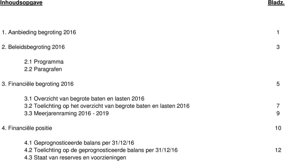 2 Toelichting op het overzicht van begrote baten en lasten 2016 7 3.3 Meerjarenraming 2016-2019 9 4.