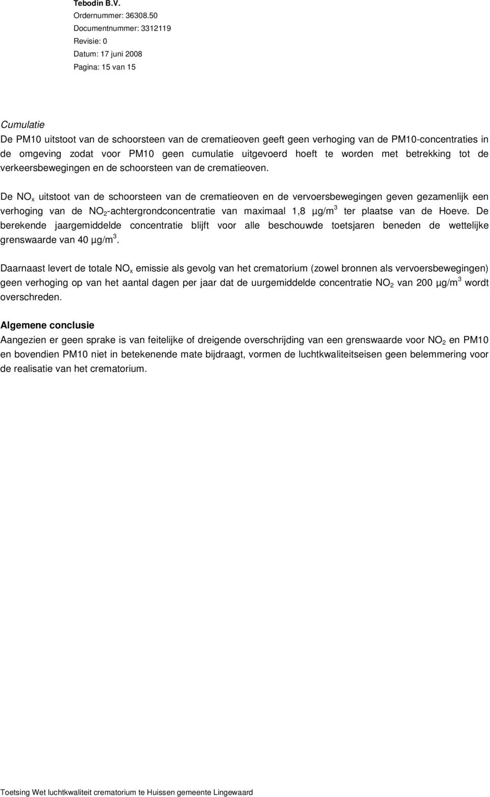 omgeving zodat voor PM10 geen cumulatie uitgevoerd hoeft te worden met betrekking tot de verkeersbewegingen en de schoorsteen van de crematieoven.