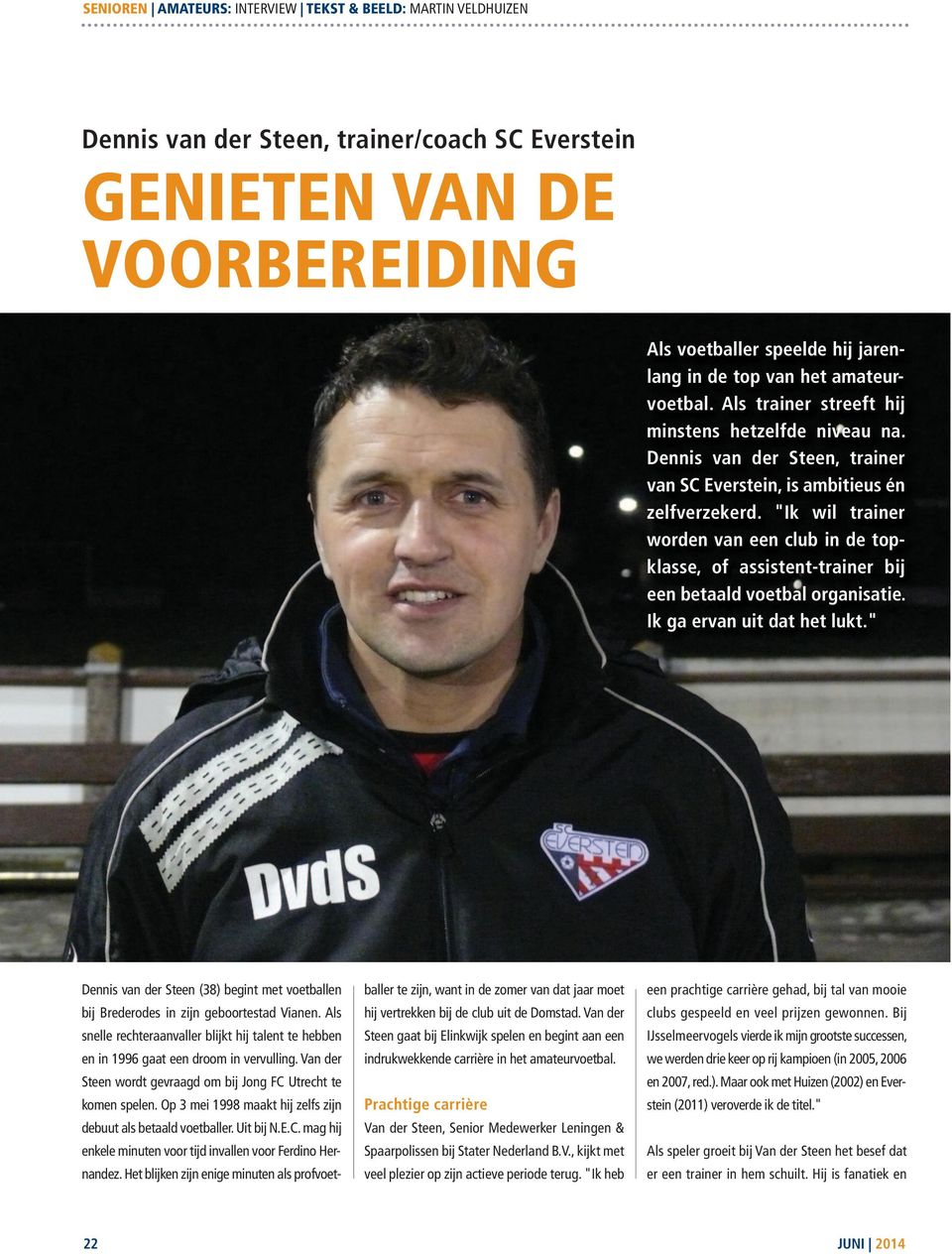 "Ik wil trainer worden van een club in de topklasse, of assistent-trainer bij een betaald voetbal organisatie. Ik ga ervan uit dat het lukt.