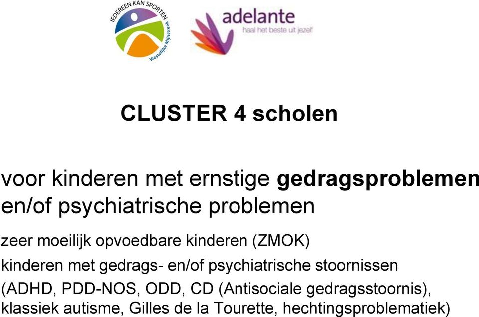 met gedrags- en/of psychiatrische stoornissen (ADHD, PDD-NOS, ODD, CD