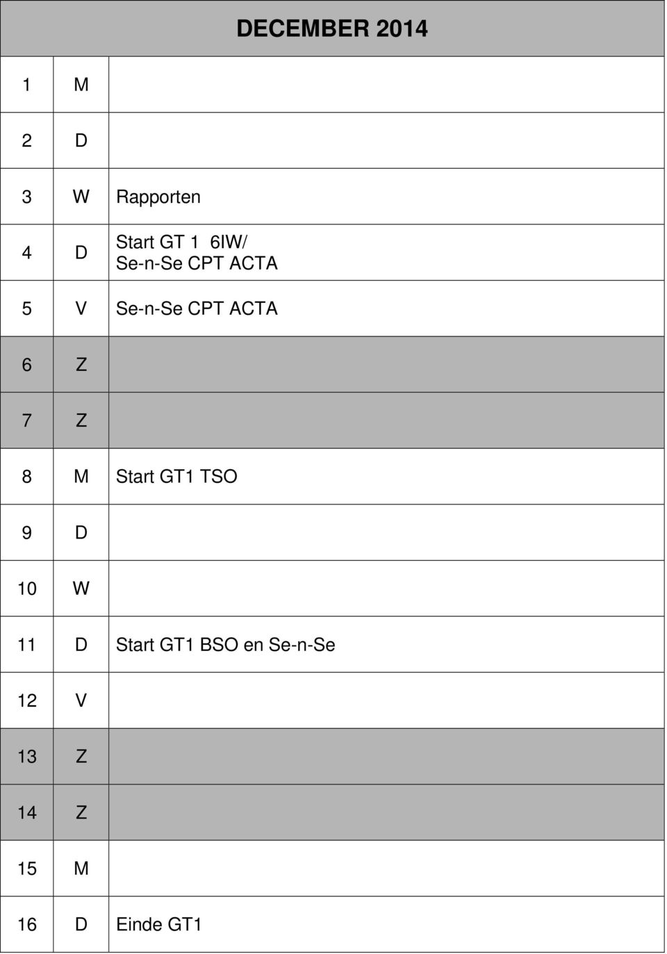 7 Z 8 M Start GT1 TSO 9 D 10 W 11 D Start GT1