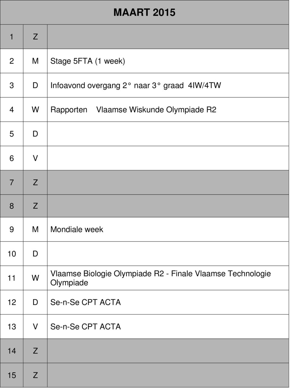 9 M Mondiale week 10 D 11 W Vlaamse Biologie Olympiade R2 - Finale