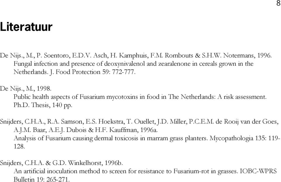 Public health aspects of Fusarium mycotoxins in food in The Netherlands: A risk assessment. Ph.D. Thesis, 140 pp. Snijders, C.H.A., R.A. Samson, E.S. Hoekstra, T. Ouellet, J.D. Mi