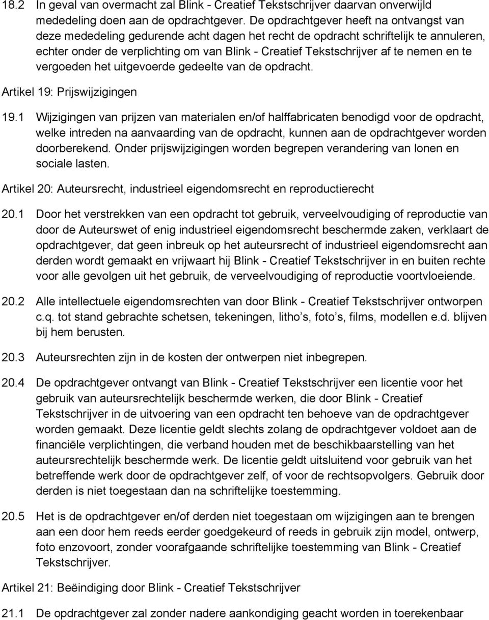 nemen en te vergoeden het uitgevoerde gedeelte van de opdracht. Artikel 19: Prijswijzigingen 19.